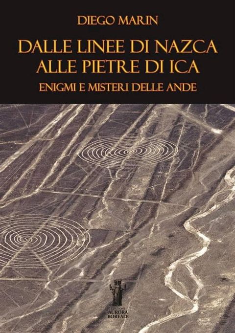 Dalle Linee di Nazca alle Pietre di Ica: Enigmi e misteri delle Ande(Kobo/電子書)