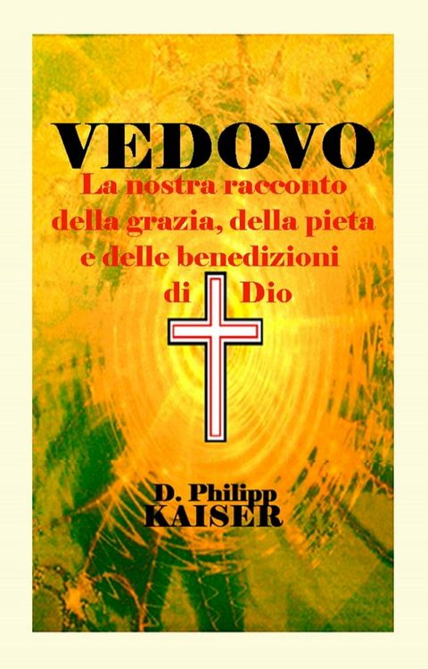 VEDOVO La nostra racconto della grazia, della pietà e delle benedizioni di Dio(Kobo/電子書)