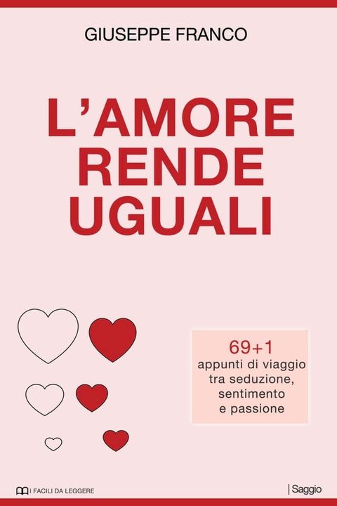 L'amore rende uguali. 69+1 appunti di viaggio tra seduzione, sentimento e passione(Kobo/電子書)