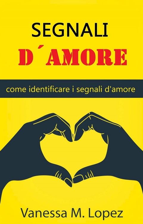 Segnali d'amore: come identificare i segnali d'amore(Kobo/電子書)