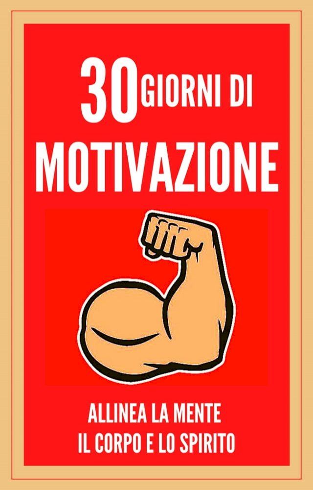  30 GIORNI DI MOTIVAZIONE ALLINEA LA MENTE , IL CORPO E LO SPIRITO!(Kobo/電子書)