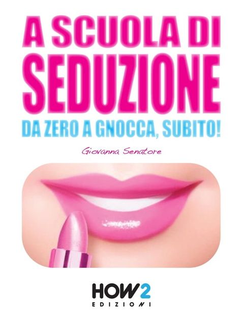 A SCUOLA DI SEDUZIONE. Da zero a gnocca, subito!(Kobo/電子書)