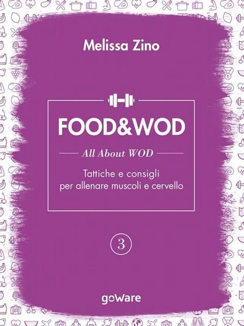 FOOD&WOD 3 – All about WOD – Tattiche e consigli per allenare muscoli e cervello(Kobo/電子書)