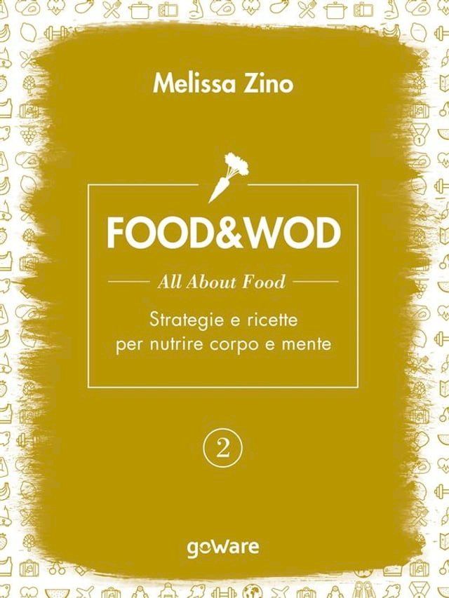  FOOD&WOD 2 – All about food – Strategie e ricette per nutrire corpo e mente(Kobo/電子書)