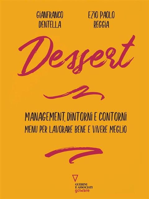 Dessert. Management, dintorni e contorni. Menu per lavorare bene e vivere meglio(Kobo/電子書)