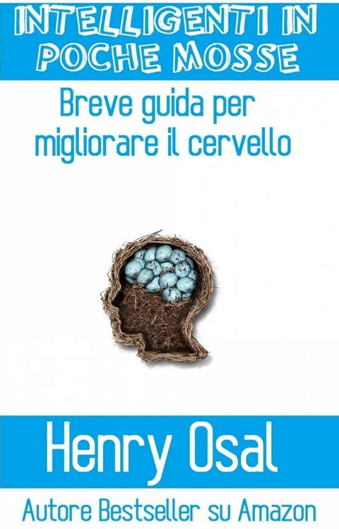 Intelligenti In Poche Mosse - Breve Guida Per Migliorare Il Cervello(Kobo/電子書)