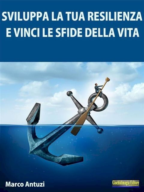 Sviluppa la tua Resilienza e Vinci le Sfide della Vita!(Kobo/電子書)