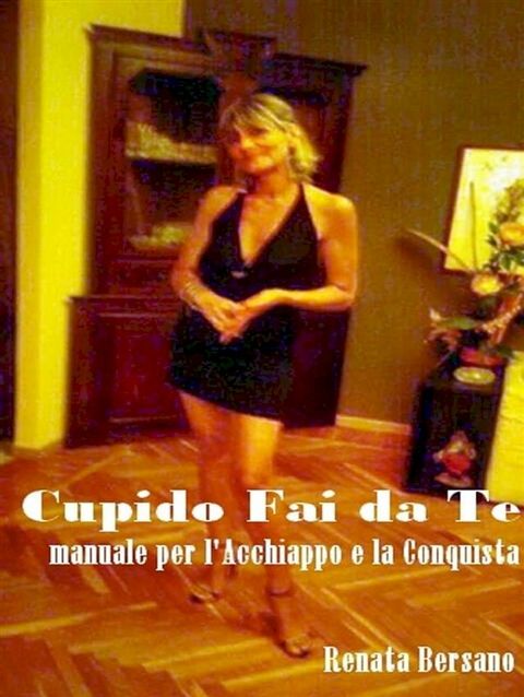 Cupido Fai da Te - Manuale per l'acchiappo e la conquista(Kobo/電子書)