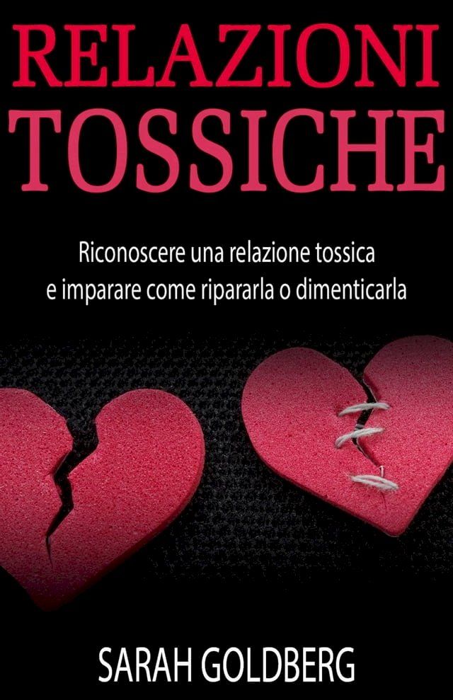  RELAZIONI TOSSICHE - Riconoscere una relazione tossica e imparare come ripararla o dimenticarla(Kobo/電子書)