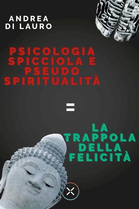 Psicologia spicciola e pseudo spiritualità: la trappola della felicità(Kobo/電子書)