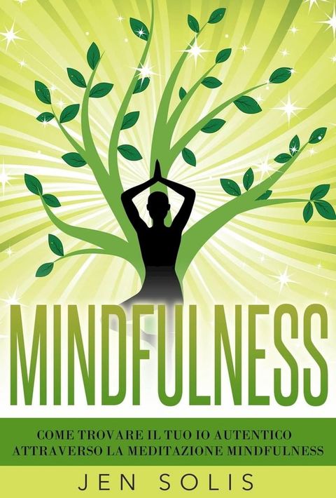 Mindfulness: Come trovare il tuo Io Autentico attraverso la Meditazione Mindfulness(Kobo/電子書)