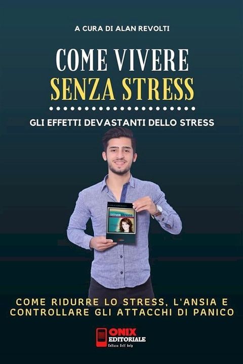 Come vivere senza stress - Come ridurre lo stress e l’ansia nella tua vita(Kobo/電子書)