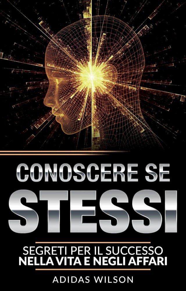  Conoscere se stessi: segreti per il successo nella vita e negli affari(Kobo/電子書)