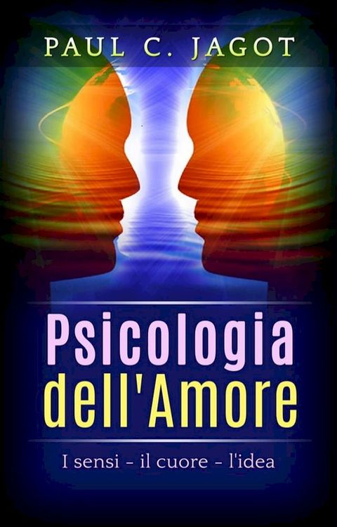 Psicologia dell'Amore - I Sensi, il cuore, l'idea(Kobo/電子書)