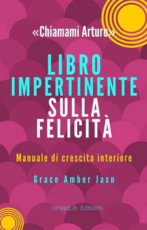 "Chiamami Arturo" - Libro Impertinente sulla Felicità(Kobo/電子書)