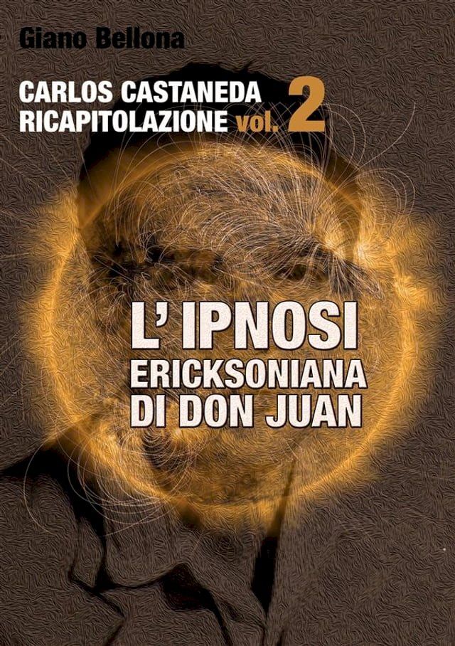  L'IPNOSI ERICKSONIANA DI DON JUAN [Carlos Castaneda Ricapitolazione vol.2](Kobo/電子書)