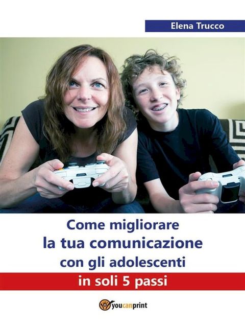 Come migliorare la tua comunicazione con gli adolescenti in soli 5 passi(Kobo/電子書)