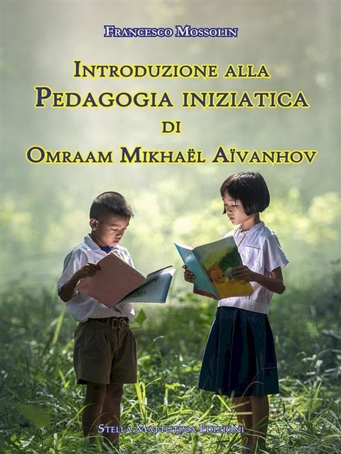 Introduzione alla Pedagogia iniziatica di Omraam Mikha&euml;l A&iuml;vanhov(Kobo/電子書)