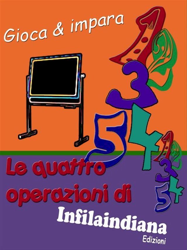  Gioca e impara. Le quattro operazioni di Infilaindiana(Kobo/電子書)