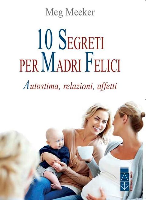 10 segreti per madri felici(Kobo/電子書)