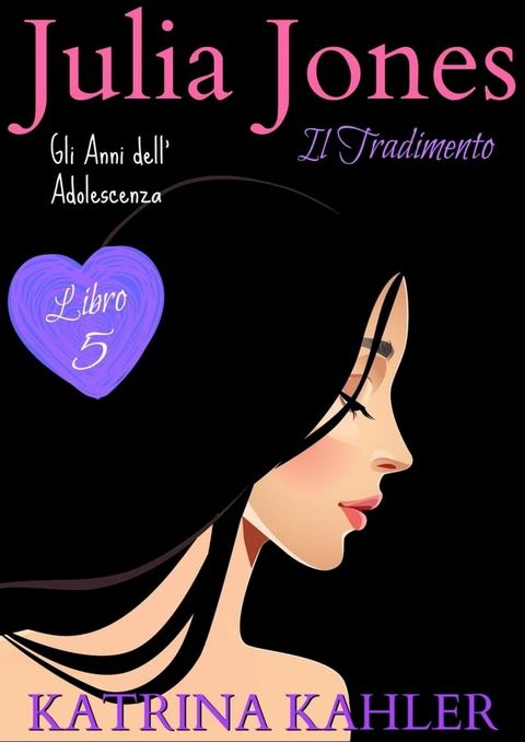 JULIA JONES – Gli Anni dell’Adolescenza - Libro 5: IL TRADIMENTO(Kobo/電子書)