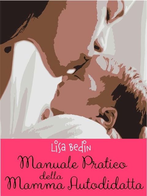 Manuale Pratico Della Mamma Autodidatta(Kobo/電子書)