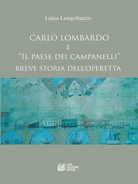 Carlo Lombardo e Il paese dei campanelli Breve storia di un'operetta(Kobo/電子書)