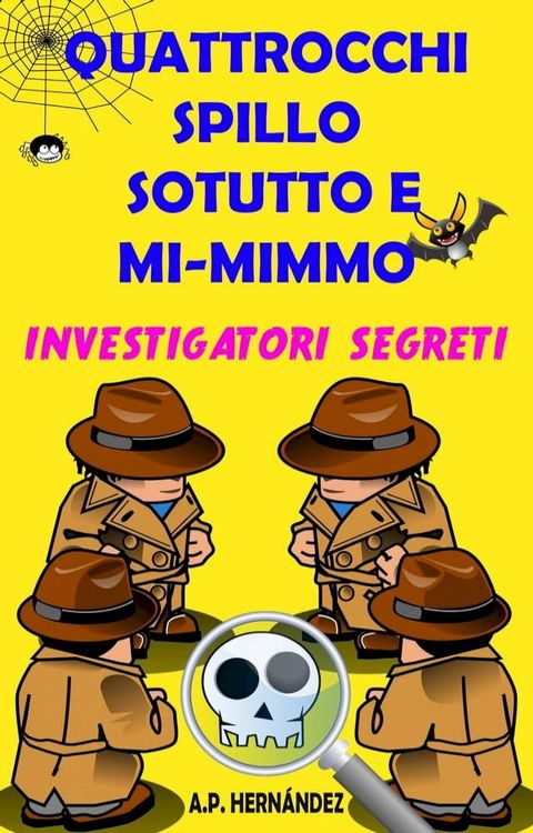 Quattrocchi, Spillo, Sotutto e Mi-mimmo - Investigatori segreti(Kobo/電子書)