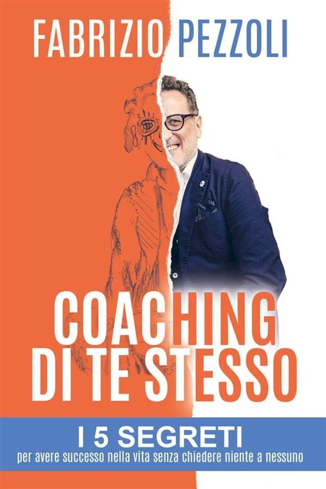  Coaching di te stesso: i 5 segreti per avere successo nella vita senza chiedere niente a nessuno(Kobo/電子書)