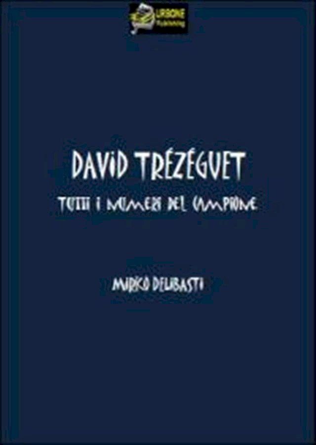  David Trezeguet Tutti i numeri del campione VERSIONE EPUB(Kobo/電子書)