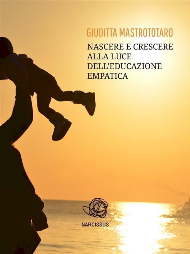  Nascere e crescere alla luce dell'educazione empatica(Kobo/電子書)