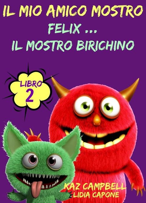 Il Mio Amico Mostro - Libro 2 - Felix ... Il Mostro Birichino(Kobo/電子書)