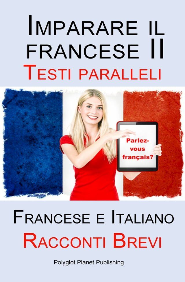  Imparare il francese II - Parallel Text - Racconti Brevi (Francese - Italiano)(Kobo/電子書)