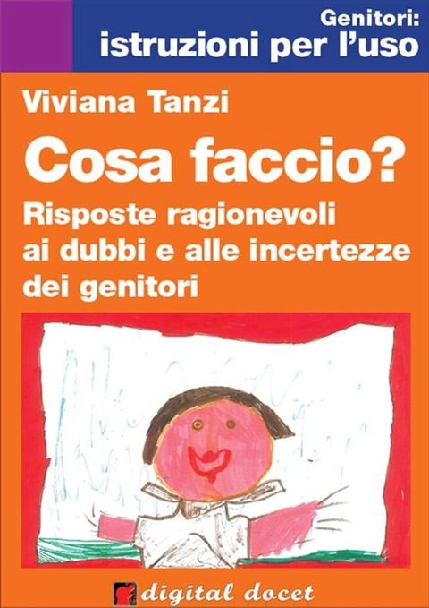 Cosa faccio? Risposte ragionevoli ai dubbi e alle incertezze dei genitori(Kobo/電子書)