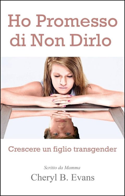 Ho Promesso di Non Dirlo: Crescere un figlio transgender(Kobo/電子書)