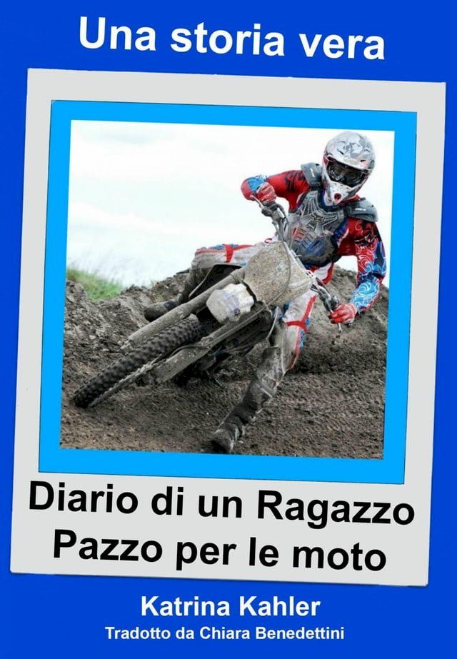  Una storia vera - Diario di un ragazzo pazzo per le moto(Kobo/電子書)