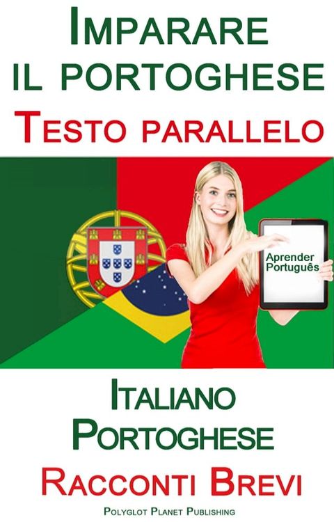 Imparare il portoghese - Testo parallelo - Racconti Brevi (Italiano - Portoghese)(Kobo/電子書)