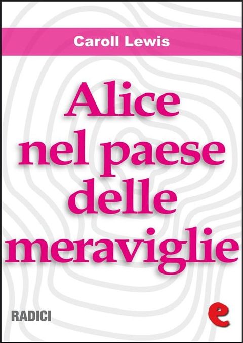 Alice nel Paese delle Meraviglie (Alice's Adventures In Wonderland )(Kobo/電子書)