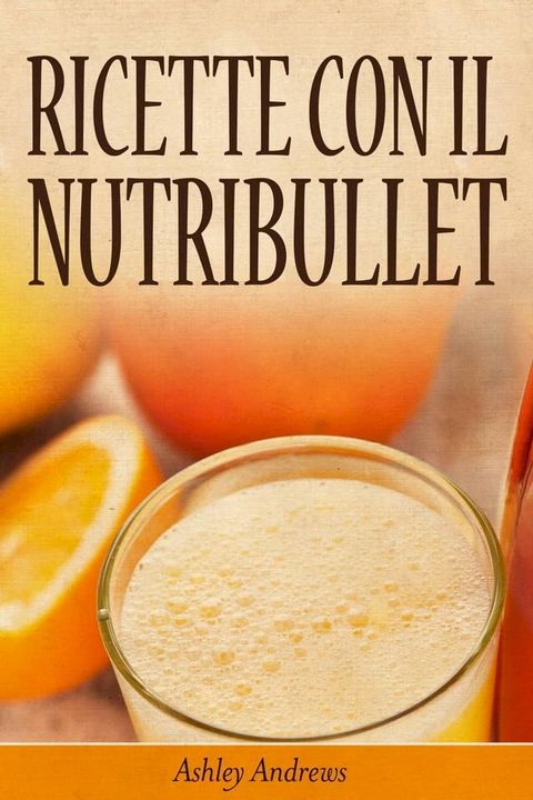 Ricette con il Nutribullet(Kobo/電子書)