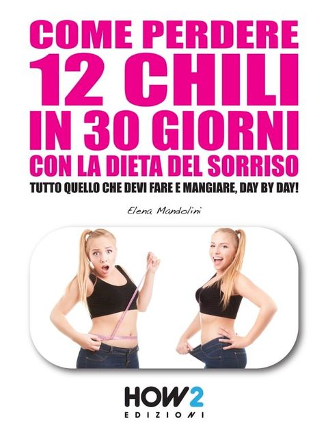 Come Perdere 12 Chili in 30 Giorni con la Dieta del Sorriso.(Kobo/電子書)