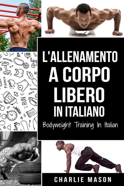 L'Allenamento a Corpo Libero In italiano/ Bodyweight Training In Italian(Kobo/電子書)