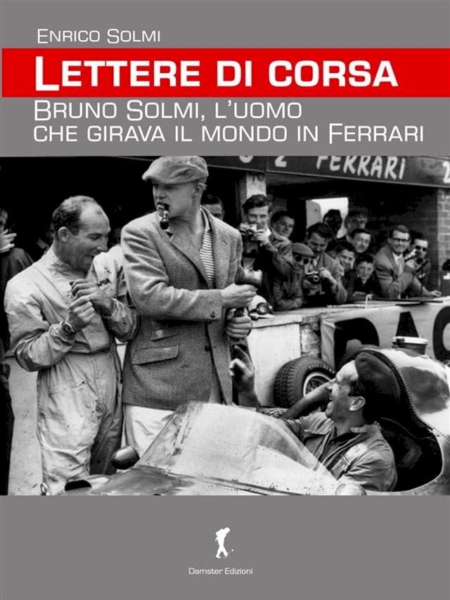  Lettere di corsa. Bruno Solmi, l’uomo che girava il mondo in Ferrari(Kobo/電子書)