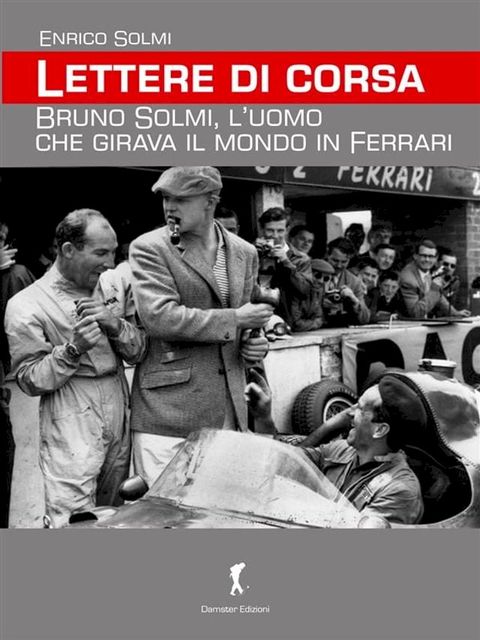 Lettere di corsa. Bruno Solmi, l’uomo che girava il mondo in Ferrari(Kobo/電子書)