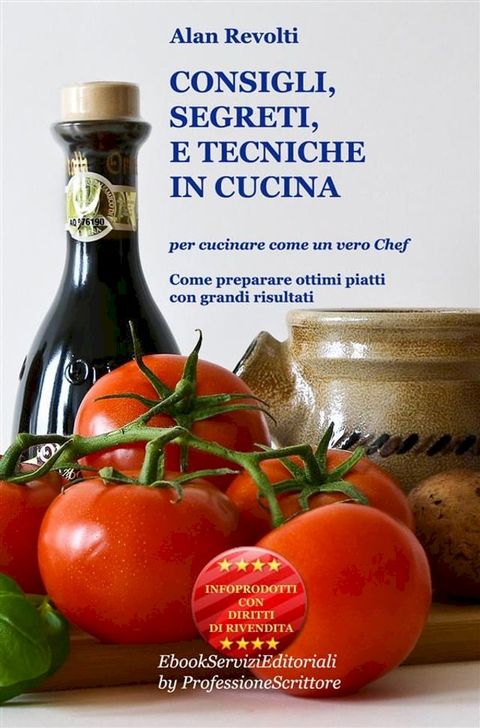 CONSIGLI, SEGRETI e TECNICHE IN CUCINA - Per cucinare come un vero Chef(Kobo/電子書)