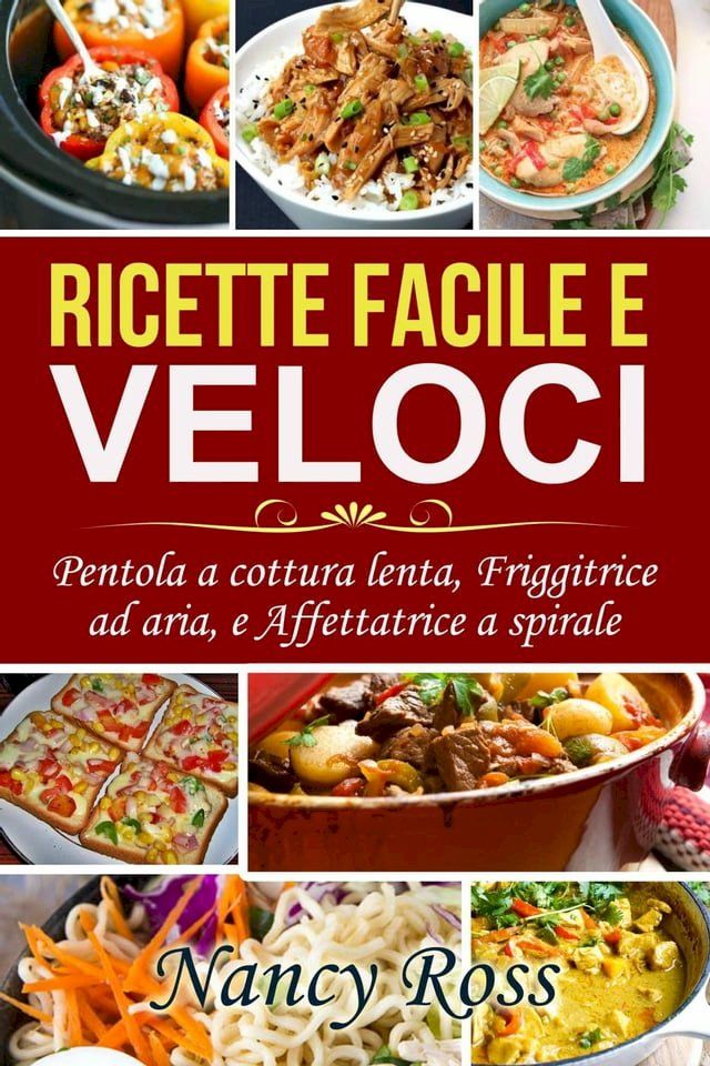  Ricette facile e veloci: Pentola a cottura lenta, Friggitrice ad aria, e Affettatrice a spirale(Kobo/電子書)