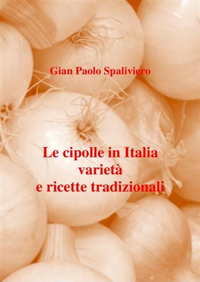  Le cipolle in Italia varietà e ricette tradizionali(Kobo/電子書)