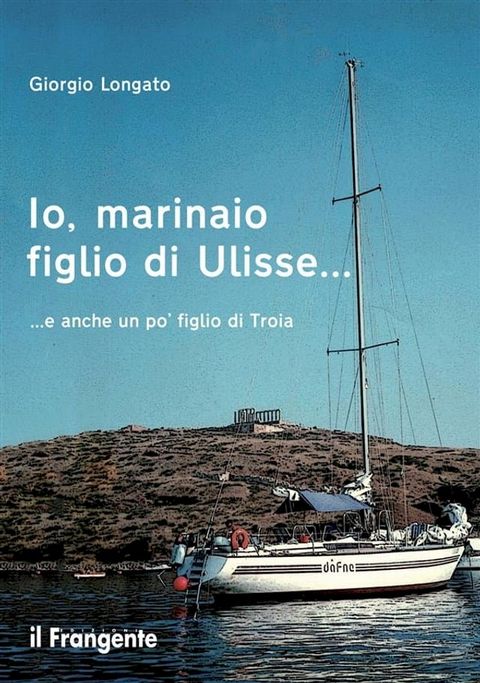 Io, marinaio figlio di Ulisse... e anche un po' figlio di Troia(Kobo/電子書)