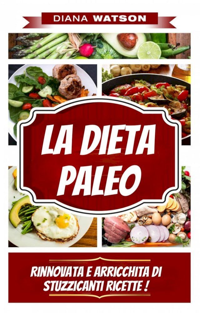  La Dieta Paleo, Rinnovata E Arricchita Di Stuzzicanti Ricette !(Kobo/電子書)