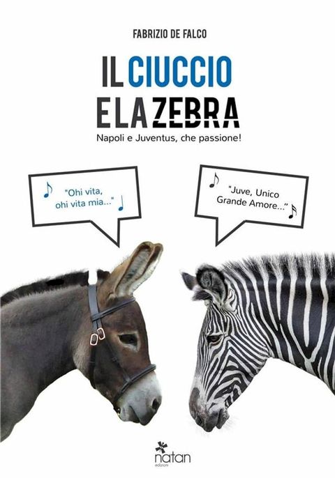 Il ciuccio e la zebra. Napoli e Juventus, che passione!(Kobo/電子書)