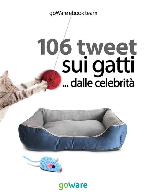 106 tweet sui gatti... dalle celebrità(Kobo/電子書)